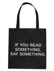 IF YOUR READ SOMETHING, SAY SOMETHING Tote BAG